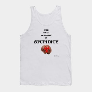The Real Pandemic Is Stupidity Tank Top